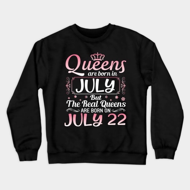 Queens Are Born In July Real Queens Are Born On July 22 Birthday Nana Mom Aunt Sister Wife Daughter Crewneck Sweatshirt by joandraelliot